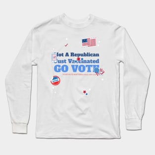 Not a Republican Just Vaccinated Long Sleeve T-Shirt